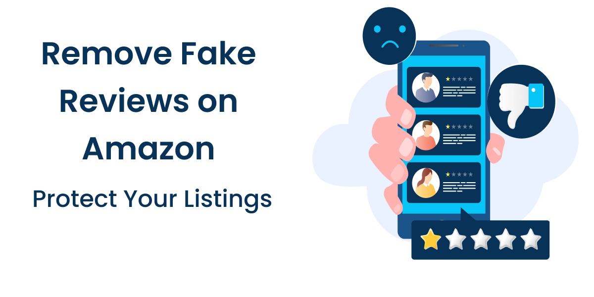 Remove Fake Reviews on Amazon: How Sellers Can Protect Their Listings from Malicious Feedback Remove Fake Reviews on Amazon: How Sellers Can Protect Their Listings from Malicious Feedback featured image