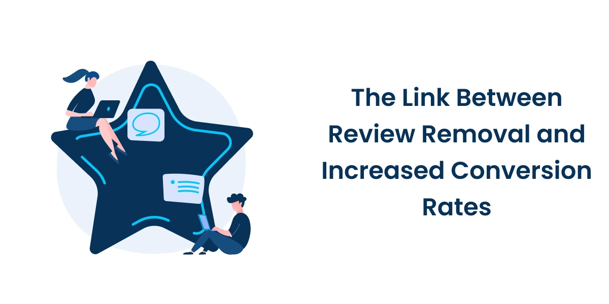 Remove Negative Reviews: The Link Between Review Removal and Increased Conversion Rates Remove Negative Reviews: The Link Between Review Removal and Increased Conversion Rates featured image