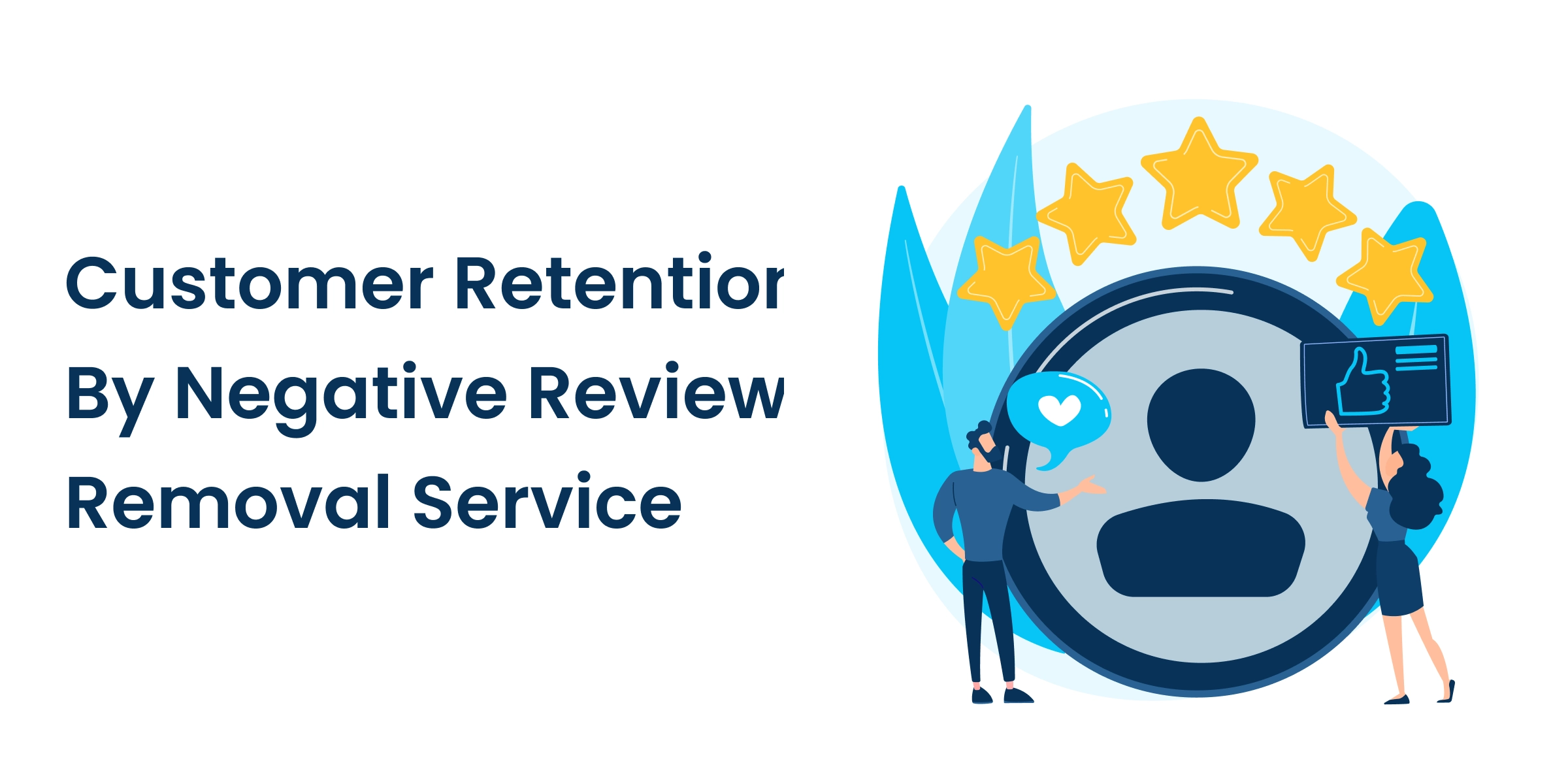 How Negative Review Removal Service Can Improve Customer Retention How Negative Review Removal Service Can Improve Customer Retention featured image