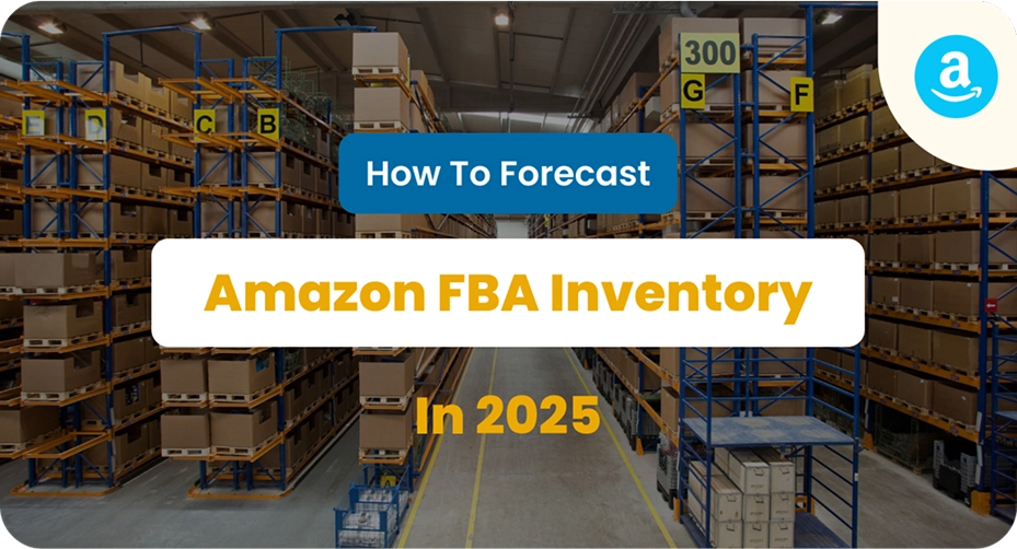 How to Forecast Amazon FBA Inventory in 2025 (And Avoid Costly Stockouts or Overages) How to Forecast Amazon FBA Inventory in 2025 (And Avoid Costly Stockouts or Overages) featured image