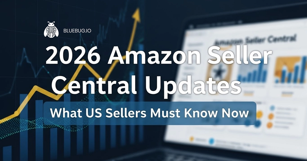 Amazon Seller Central 2026: Updates US Sellers Must Know Now - Bluebug.io Amazon Seller Central 2026: Updates US Sellers Must Know Now - Bluebug.io featured image